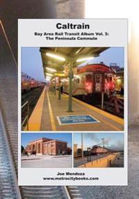 Caltrain: Bay Area Rail Transit Album Vol. 3: All 32 stations in full color