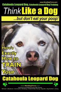 Catahoula Leopard Dog, Catahoula Leopard Dog Training Think Like a Dog, But Don't Eat Your Poop! Catahoula Leopard Dog Breed Expert Training: Here's E