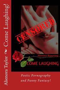 Come Laughing!: A bawdy book of erotic quickies!