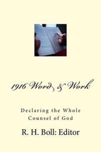 1916 Word And Work: Declaring the Whole Counsel of God