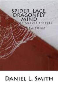 Spider Lace, Dragonfly Mind: Thirty New Poems