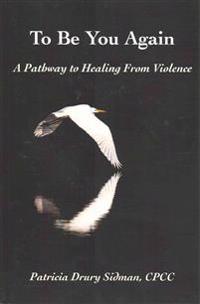 To Be You Again: A Pathway to Healing from Violence