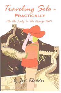 Traveling Solo - Practically: (As The Lady In The Orange Hat)