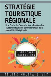Stratégie Touristique Régionale: Une étude de cas sur la formalisation d'un cluster du tourisme comme moteur de la compétitivité régionale