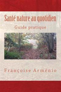 Santé nature au quotidien: Guide pratique