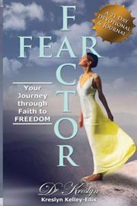 Fear Factor: Your Journey through Faith to Freedom