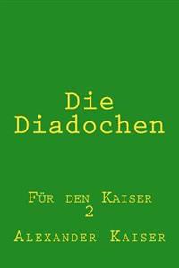 Die Diadochen: Für den Kaiser