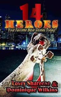 14 Heroes: Your Favorite Bible Stories Today!