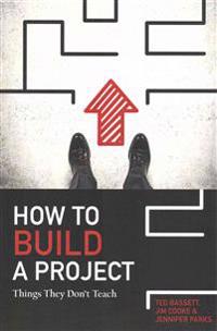 How To Build A Project: Things They Don't Teach