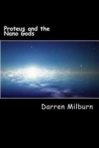 Proteus and the Nano Gods