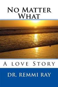 No Matter What: A love Story