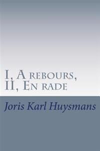 I, A rebours, II, En rade