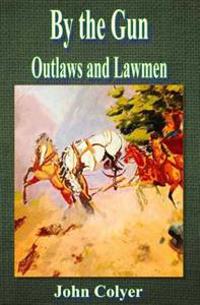 By the Gun: Outlaws and Lawmen