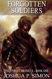 Forgotten Soldiers: The Tyrus Chronicle - Book One