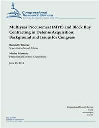 Multiyear Procurement (MYP) and Block Buy Contracting in Defense Acquisition: Background and Issues for Congress