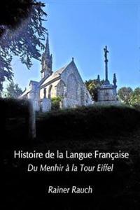 Histoire de la Langue Française: Du Menhir à la Tour Eiffel
