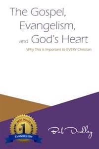 The Gospel, Evangelism, and God's Heart: Why This is Important to EVERY Christian