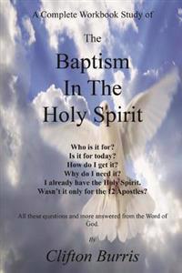 The Baptism In the Holy Spirit: A Complete Workbook Study