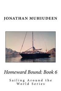 Homeward Bound: Book 6: Sailing Around the World Series