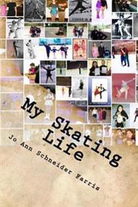 My Skating Life: Fifty Plus Years of Skating
