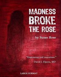 Madness Broke the Rose: large print edition
