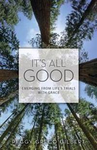 It's All Good: Emerging from Life's Trials with Grace