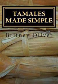 Tamales made simple: Step by step way to make tamales