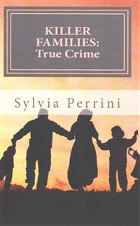 Killer Families: : True Crime: Murder by Dads, Moms, Kids & Spouses