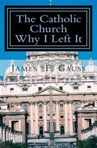 The Catholic Church, Why I Left It