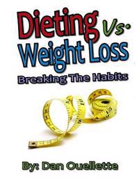 Dieting Vs Weight Loss - Breaking the Habits
