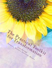 The Practical Tool-kit for Transformation: A Guide to creating lasting change with your Natural Gifts