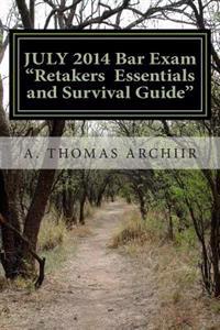 JULY 2014 Bar Exam RETAKERS ESSENTIALS: and SURVIVAL GUIDE for the 2015 BAR EXAM