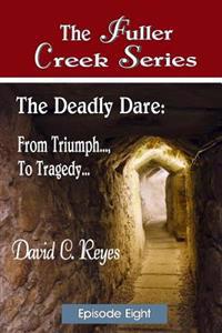 The Fuller Creek Series: The Deadly Dare: From Triumph..., to Tragedy...