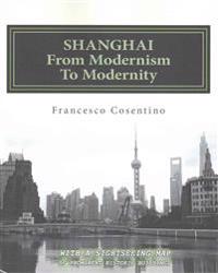 SHANGHAI From Modernism To Modernity: Second Edition