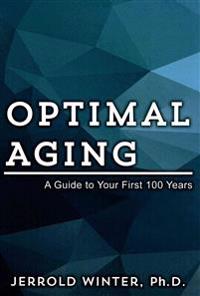 Optimal Aging: A Guide to Your First 100 Years