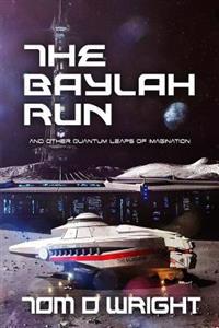 The Baylah Run: And Other Quantum Leaps of Imagination