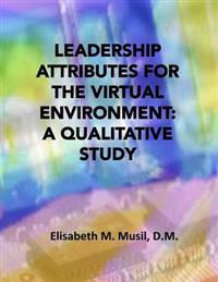 Leadership Attributes for the Virtual Environment: A Qualitative Study