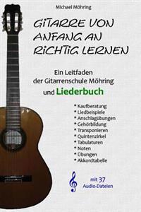Gitarre von Anfang an richtig lernen - Leitfaden und Liederbuch