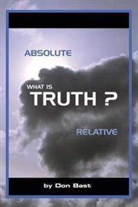What is Truth? Absolute & Relative