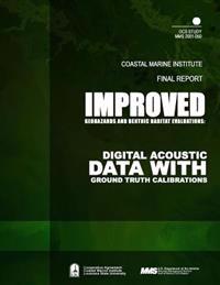Improved Geohazards and Benthic Habitat Evaluations: Digital Acoustic Data with Ground Truth Calibrations