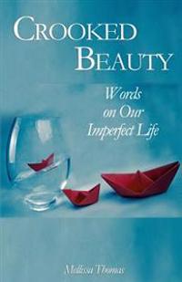 Crooked Beauty: Words on Our Imperfect Life