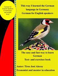 This way I learned the German language in Germany: German for English speakers Text- and exercises book