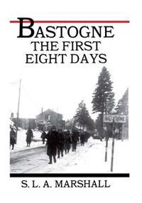 Bastogne the Story of the First Eight Days