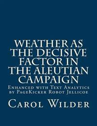 Weather As the Decisive Factor in the Aleutian Campaign