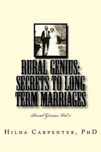 Rural Genius: Secrets to Long Term Marriages: Rural Genius Vol 3