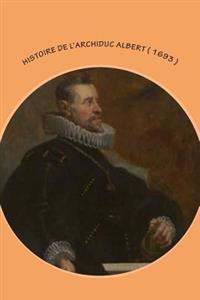 Histoire de l'Archiduc Albert ( 1693 )