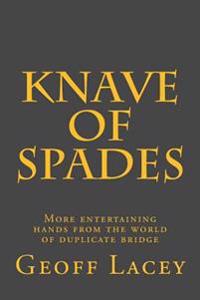 Knave of Spades: More entertaining hands from the world of duplicate bridge