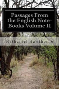 Passages From the English Note-Books Volume II