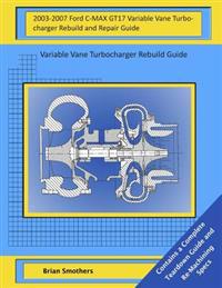 2003-2007 Ford C-MAX GT17 Variable Vane Turbocharger Rebuild and Repair Guide: Variable Vane Turbocharger Rebuild Guide