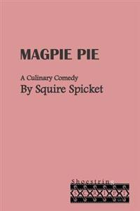 Magpie Pie: A Culinary Comedy for Middle School Theatre (Ages 11-14)
